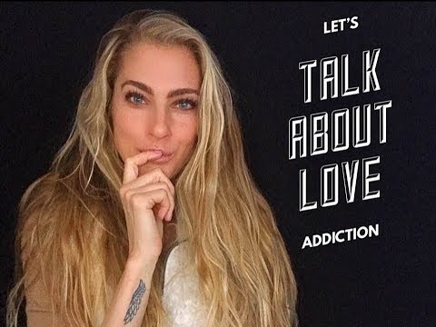 Let’s Talk About Love Addiction